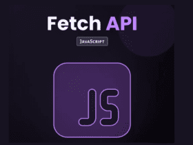 Master The Fetch API In JavaScript With This Amazing Guide