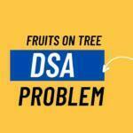 Fruits On Tree DSA Problem Solution