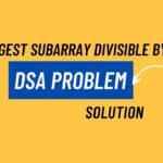 Longest Subarray Divisible By K DSA Problem Solution