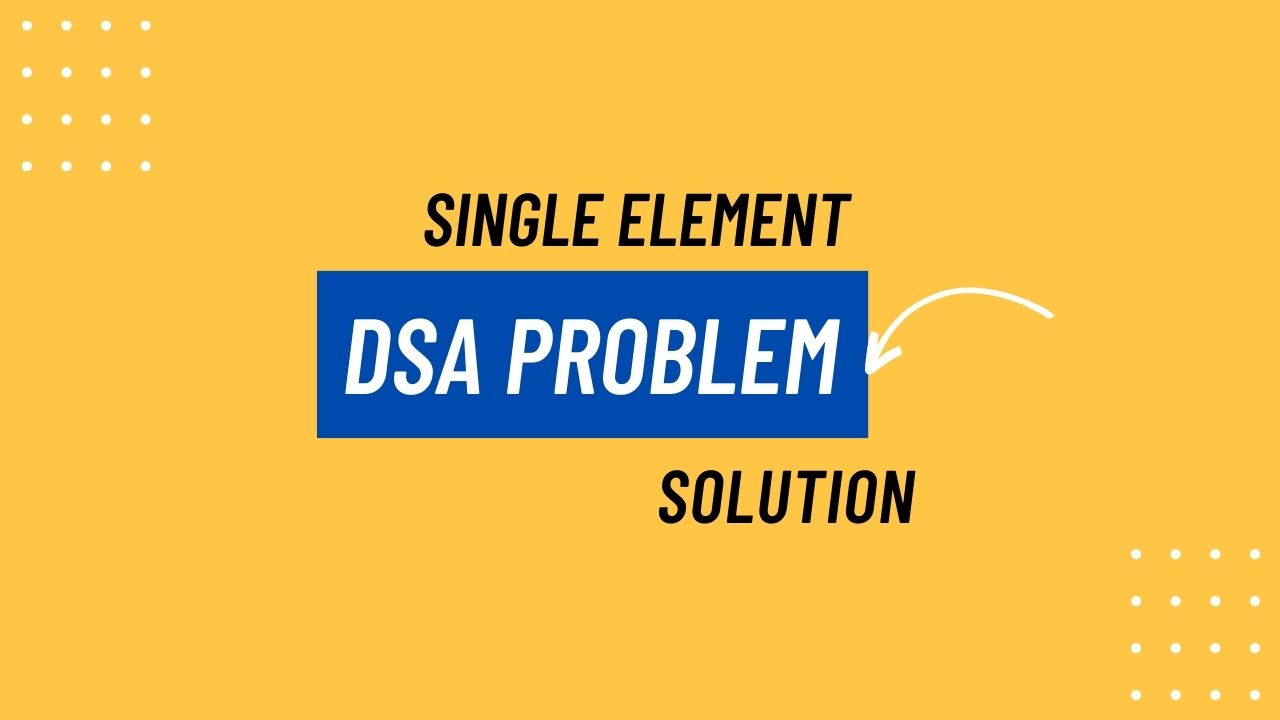 Single Element DSA Problem Solution