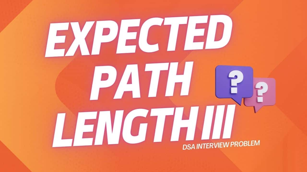 Expected Path Length III DSA Interview Problem